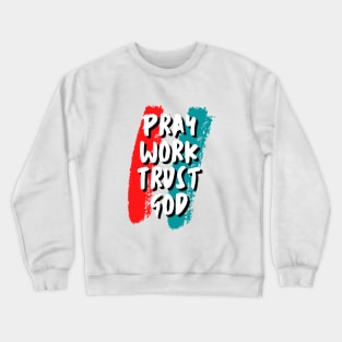 Pray Work Trust God Crewneck Sweatshirt